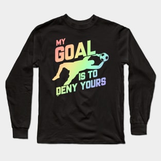 My Goal Is To Deny Yours Soccer Goalie Soft Rainbow Long Sleeve T-Shirt